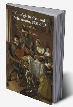 Nostalgia in Print and Performance 1510--1613
