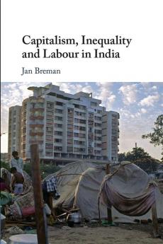Capitalism Inequality and Labour in India