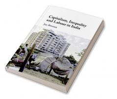 Capitalism Inequality and Labour in India