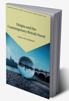 Utopia and the Contemporary British Novel