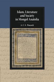 Islam Literature and Society in Mongol Anatolia