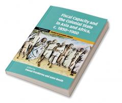 Fiscal Capacity and the Colonial State in Asia and Africa c. 1850-1960