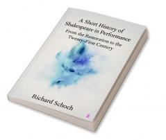 A Short History of Shakespeare in Performance