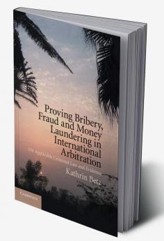 Proving Bribery Fraud and Money Laundering in International             Arbitration
