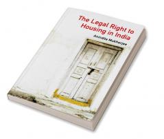 The Legal Right to Housing in India