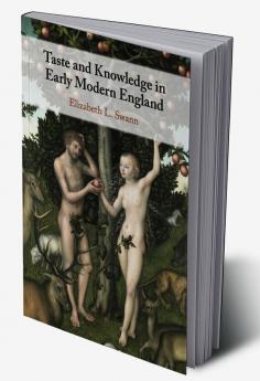 Taste and Knowledge in Early Modern England