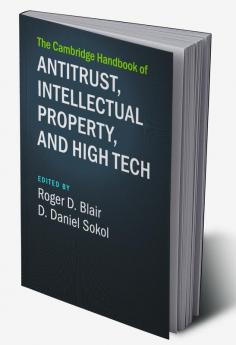 The Cambridge Handbook of Antitrust Intellectual Property and High Tech
