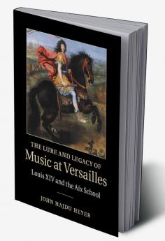 The Lure and Legacy of Music at Versailles