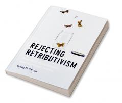 Rejecting Retributivism