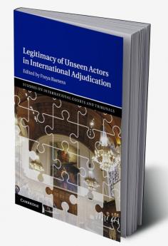 Legitimacy of Unseen Actors in International Adjudication