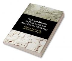 Gods and Mortals in Early Greek and Near Eastern Mythology