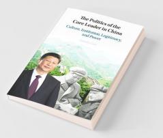 The Politics of the Core Leader in China