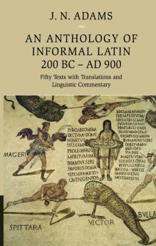 An Anthology of Informal Latin 200 BC-AD 900