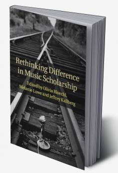 Rethinking Difference in Music Scholarship