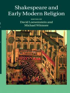 Shakespeare and Early Modern Religion