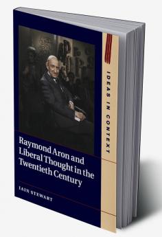 Raymond Aron and Liberal Thought in the Twentieth Century