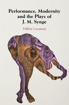 Performance Modernity and the Plays of J. M. Synge