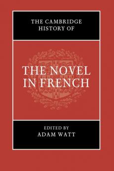 The Cambridge History of the Novel in French