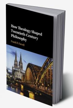How Theology Shaped Twentieth-Century Philosophy