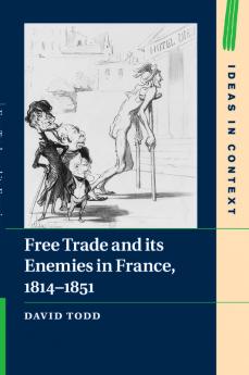 Free Trade and its Enemies in France 1814-1851