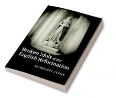 Broken Idols of the English Reformation