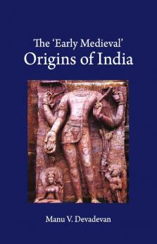 The ‘Early Medieval’ Origins of India