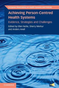 Achieving Person-Centred Health Systems: Evidence Strategies and Challenges (European Observatory on Health Systems and Policies)