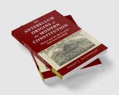 The Antebellum Origins of the Modern Constitution