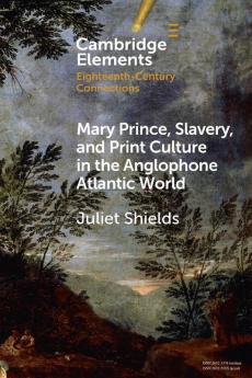 Mary Prince Slavery and Print Culture in the Anglophone Atlantic World