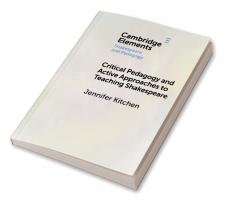 Critical Pedagogy and Active Approaches to Teaching Shakespeare
