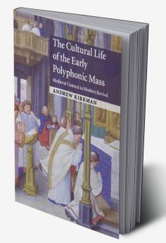 The Cultural Life of the Early Polyphonic Mass