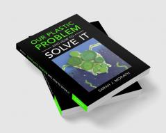 Our Plastic Problem and How to Solve It