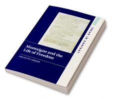Montaigne and the Life of Freedom