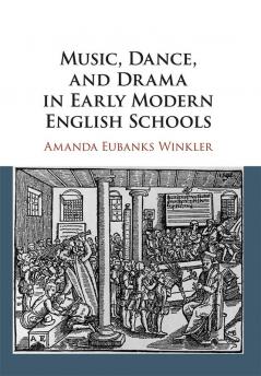Music Dance and Drama in Early Modern English Schools
