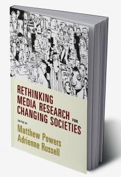 Rethinking Media Research for Changing Societies