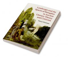 Landscape and the Spaces of Metaphor in Ancient Literary Theory and Criticism