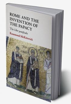 Rome and the Invention of the Papacy
