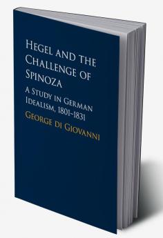 Hegel and the Challenge of Spinoza