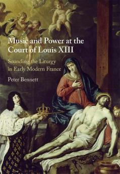 Music and Power at the Court of Louis XIII