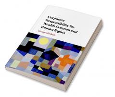 Corporate Responsibility for Wealth Creation and Human Rights
