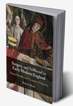 Surgery and Selfhood in Early Modern England