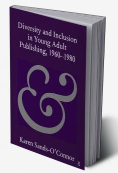 Diversity and Inclusion in Young Adult Publishing 1960-1980