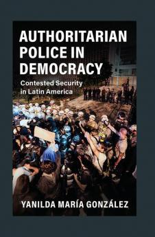Authoritarian Police in Democracy