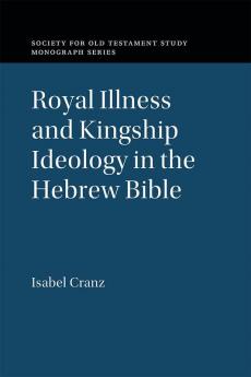 Royal Illness and Kingship Ideology in the Hebrew Bible