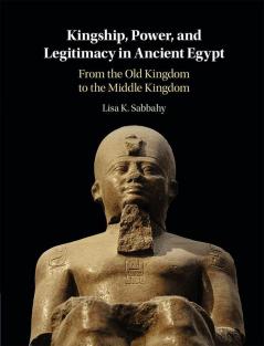 Kingship Power and Legitimacy in Ancient Egypt
