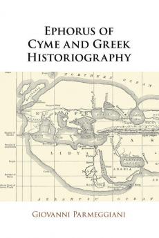 Ephorus of Cyme and Greek Historiography
