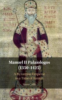 Manuel II Palaiologos (1350–1425): A Byzantine Emperor in a Time of Tumult