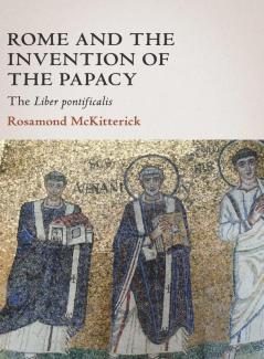 Rome and the Invention of the Papacy