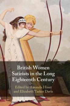 British Women Satirists in the Long Eighteenth Century