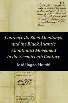 Lourenço da Silva Mendonça and the Black Atlantic Abolitionist Movement in the Seventeenth Century